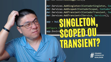 SINGLETON, SCOPED ou TRANSIENT? Quando usar cada tipo de INJEÇÃO DE DEPENDÊNCIA no CSharp | CCQ014