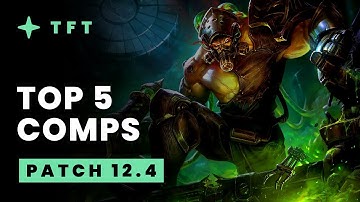 Top 5 TFT Comps - Teamfight Tactics Patch 12.4 Guide
