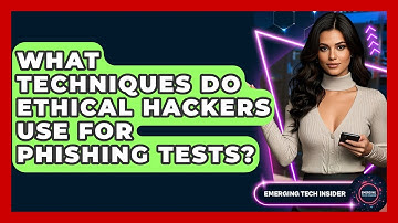 What Techniques Do Ethical Hackers Use For Phishing Tests? - Emerging Tech Insider