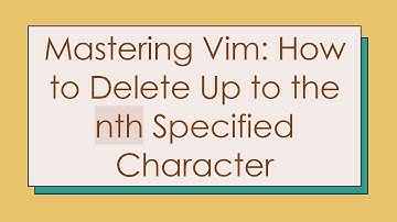 Mastering Vim: How to Delete Up to the nth Specified Character