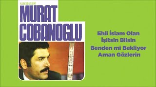 Karslı Aşık Murat Çobanoğlu - Ehli İslam Olan İşitsin Bilsin Resimi