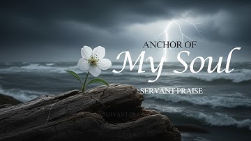 Anchor of My Soul | Worship song with lyrics