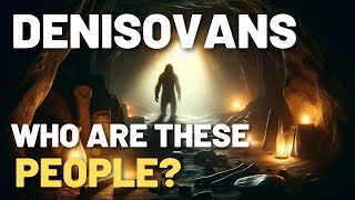 DENISOVANS | The Lost Human Species