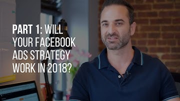 PART 1: 2018 Facebook Ads Update, Tips & Tricks