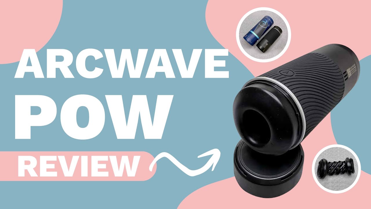 Arcwave Pow Review: Best Male Masturbator?