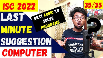 Last Minute suggestion ISC Computer 2022 | How to score 35/35 in it? Best logic to solve programs!