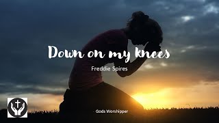 Down On My Knees by Freddie Spires (with Lyrics)