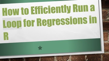 How to Efficiently Run a Loop for Regressions in R