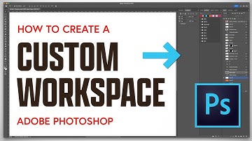 How to Create a Custom Workspace in Adobe Photoshop