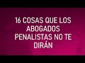 16 cosas que los abogados penalistas no te dirán.