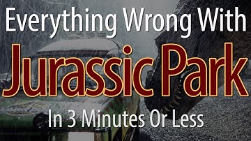 Everything Wrong With Jurassic Park In 3 Minutes Or Less