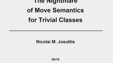 The Nightmare of Move Semantics for Trivial C++ Classes - Nicolai Josuttis