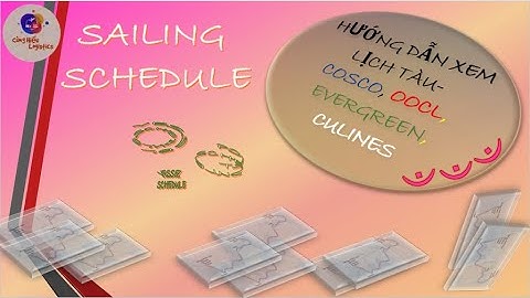 HƯỚNG DẪN CHI TIẾT, CỤ THỂ CÁCH XEM LỊCH TÀU CỦA MỘT SỐ HÃNG NHƯ COSCO, OOCL, EVERGREEN, CULINES.