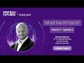 What the FinTech? | S.7 Episode 2 | From digital transformation to the reimagination of banking