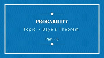 PROBABILITY || PART 6 || Baye