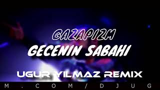 Gazapizm - Gecenin Sabahı ( Uğur Yılmaz Remix ) Resimi