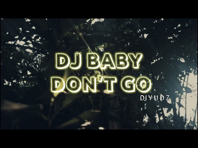 DJ BABY DON'T GO TIKTOK VIRAL class=