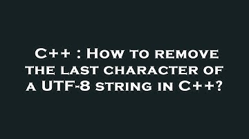C++ : How to remove the last character of a UTF-8 string in C++?