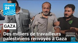 Des milliers de travailleurs palestiniens renvoyés à Gaza sous les bombes • FRANCE 24