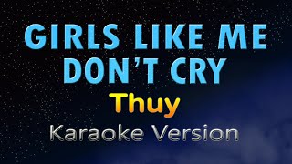 GIRLS LIKE ME DON'T CRY - Thuy |Remix| (KARAOKE)