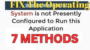 How to Fix the "Operating System Not Presently Configured to Run This Application" Error