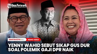 Bila Masih Hidup, Yenny Wahid Sebut Sikap Gus Dur soal Gaji DPR Naik