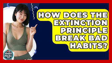 How Does The Extinction Principle Break Bad Habits? - Habit Hacks Hub