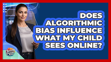 Does Algorithmic Bias Influence What My Child Sees Online? - Raising Digital Kids