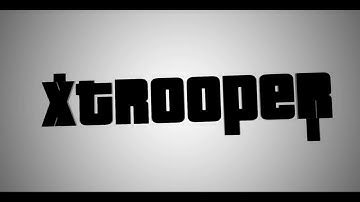 NEW INTRO ALSO GONNA CHANGE NAME TO XTROOPER :D
