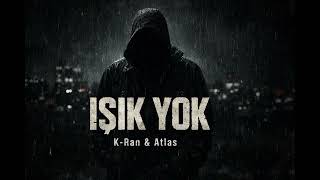Işik Yok - K - Ran & Atlas Dark Rap