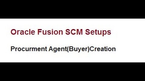 Oracle Fusion SCM Setups Procurement Agent Creation