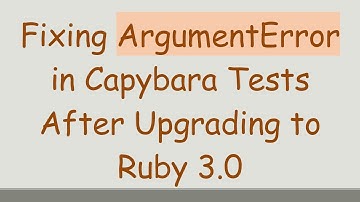 Fixing ArgumentError in Capybara Tests After Upgrading to Ruby 3.0