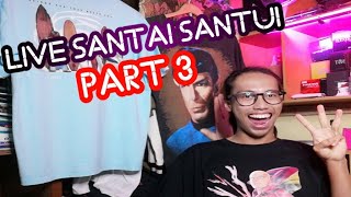 LIVE SANTAI SANTUII PART 3 - CERITA SINI HABIS SINI ?