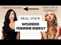 How to heal your wounded feminine energy  enter your feminine goddess era