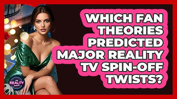 Which Fan Theories Predicted Major Reality TV Spin-off Twists? - The Reality Radar