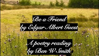 Be a Friend by Edgar Albert Guest (read by Ben W Smith)