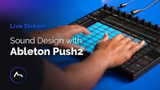 Live - Sound Design With Ableton Push2 plus Q&A