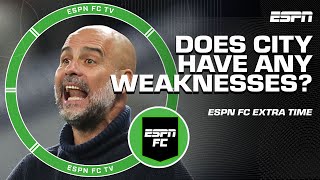 Does Manchester City have ANY WEAKNESSES? What can Pep Guardiola IMPROVE?  | ESPN FC Extra Time