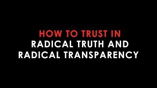 Why radical truth and radical transparency are keys to success