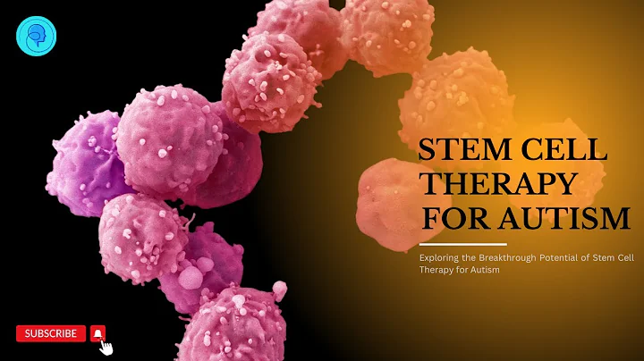 Exploring the Breakthrough Potential of Stem Cell Therapy for Autism