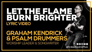 Let The Flame Burn Brighter - Graham Kendrick & Psalm Drummers - Lyric Video