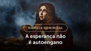 Homilia Dominical | Como alimentar a virtude da esperança? (3.º Domingo do Advento)