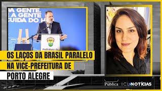 Os laços da Brasil Paralelo na vice-prefeitura de Porto Alegre | Amanda Audi |   ICL Notícias