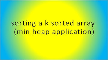 sorting a k sorted array (min heap application)