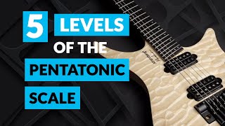 5 levels of the pentatonic scale - Zero to Hero