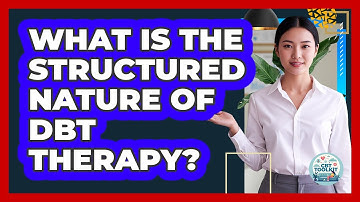 What Is The Structured Nature Of DBT Therapy? - CBT Toolkit