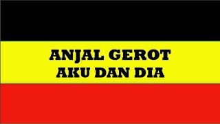 Download Lagu ANJAL GEROT - AKU DAN DIA MP3