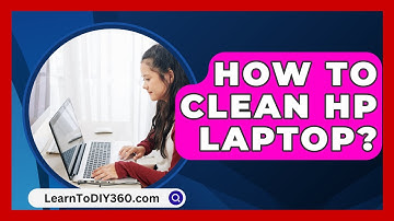 How To Clean HP Laptop? - LearnToDIY360.com