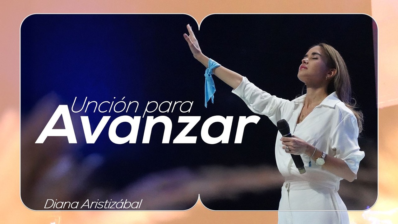 Unción para avanzar - Diana Aristizábal - Misión Paz