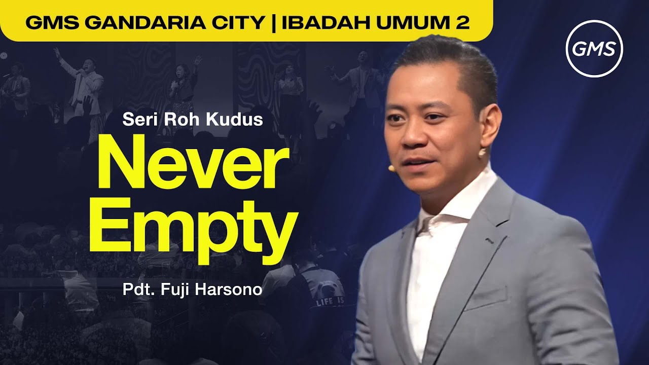 IBADAH UMUM 2 | SERI ROH KUDUS: NEVER EMPTY - PDT. FUJI HARSONO (GMS GANDARIA CITY)